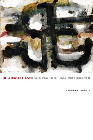 Iterations of Loss: Mutilation and Aesthetic Form, alShidyaq to Darwish,Used
