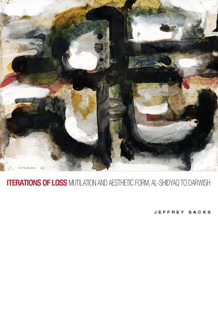 Iterations of Loss: Mutilation and Aesthetic Form, alShidyaq to Darwish,Used