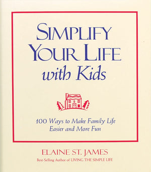Simplify Your Life With Kids : 100 Ways to make Family Life Easier and More Fun,Used