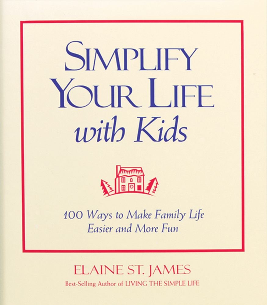 Simplify Your Life With Kids : 100 Ways to make Family Life Easier and More Fun,Used