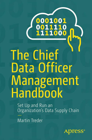 The Chief Data Officer Management Handbook: Set Up and Run an Organizations Data Supply Chain