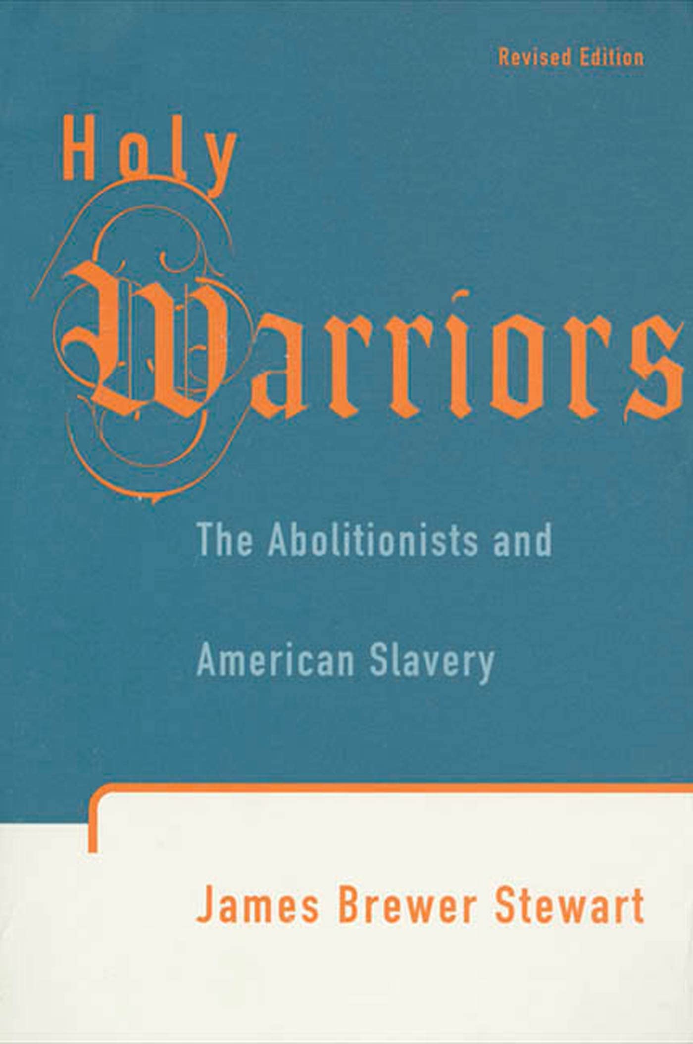 Holy Warriors: The Abolitionists And American Slavery,New