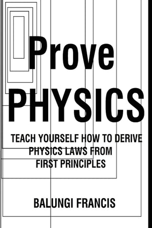 Prove Physics: Teach yourself how to derive physical laws from first principles,Used