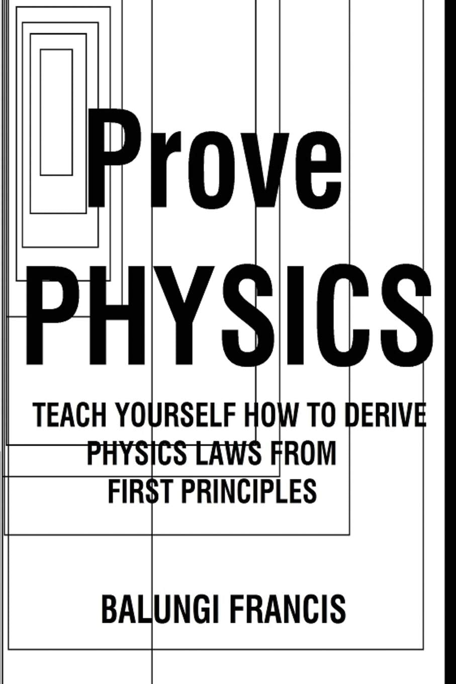Prove Physics: Teach yourself how to derive physical laws from first principles,Used