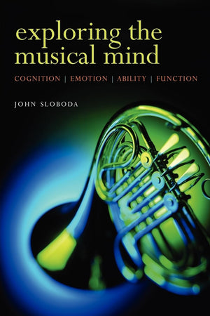Exploring The Musical Mind: Cognition, Emotion, Ability, Function