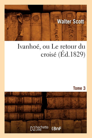 Ivanho, Ou Le Retour Du Crois. Tome 3 (D.1829) (Litterature) (French Edition),Used