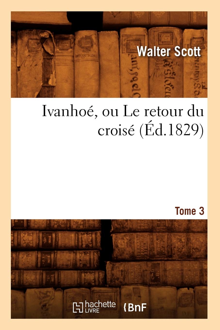 Ivanho, Ou Le Retour Du Crois. Tome 3 (D.1829) (Litterature) (French Edition),Used