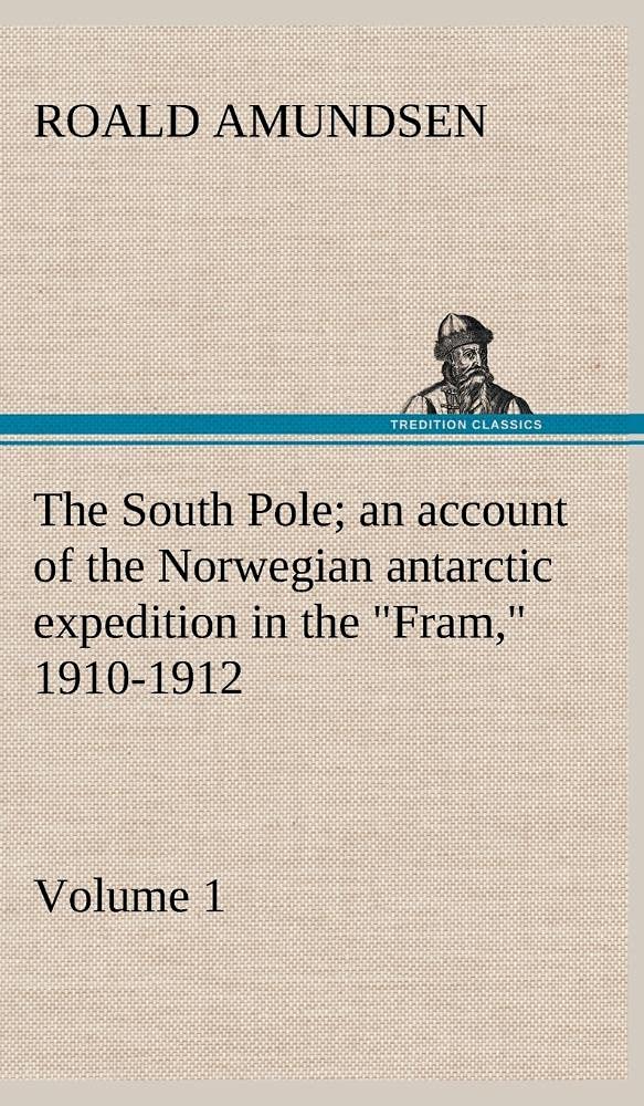 The South Pole; an account of the Norwegian antarctic expedition in the 