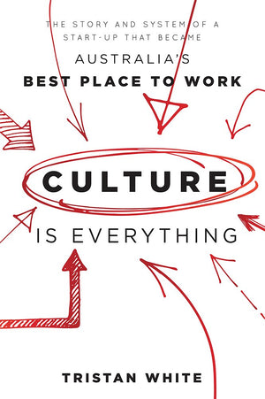 Culture is Everything: The Story And System Of A StartUp That Became Australias Best Place To Work