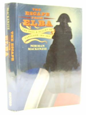 The Escape from Elba: The Fall and Flight of Napoleon, 18141815,Used