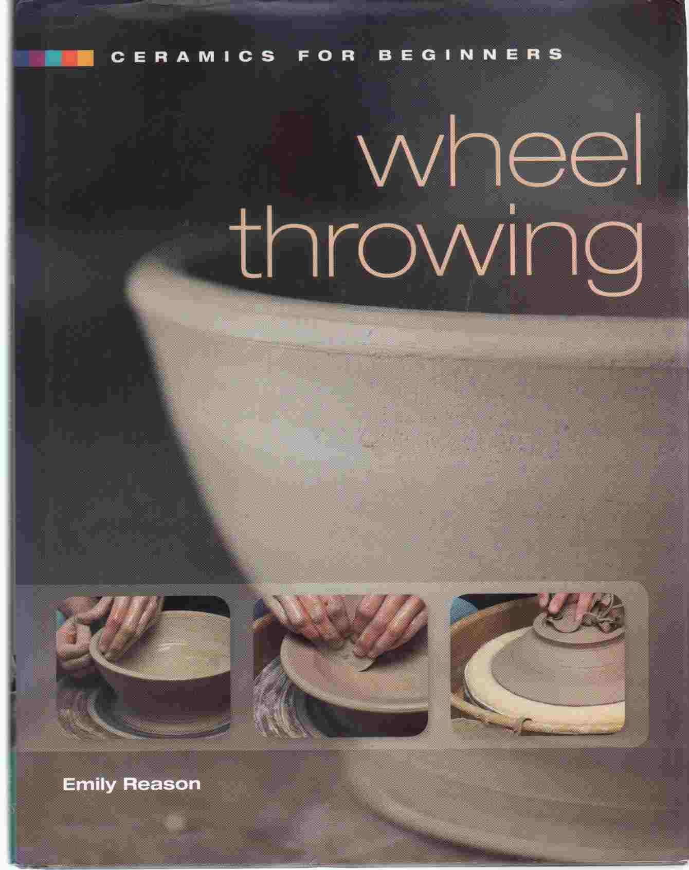 Ceramics For Beginners: Wheel Throwing (A Lark Ceramics Book)
