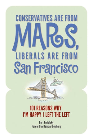 Conservatives Are from Mars, Liberals Are from San Francisco: 101 Reasons I'm Happy I Left the Left,Used