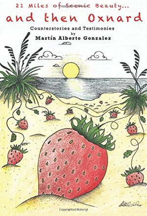 21 Miles Of Scenic Beauty... And Then Oxnard: Counterstories And Testimonies,New