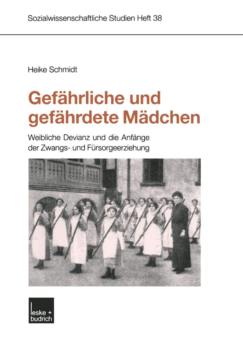 Gefhrliche und gefhrdete Mdchen: Weibliche Devianz und die Anfnge der Zwangs und Frsorgeerziehung (Sozialwissenschaftliche Stud,Used