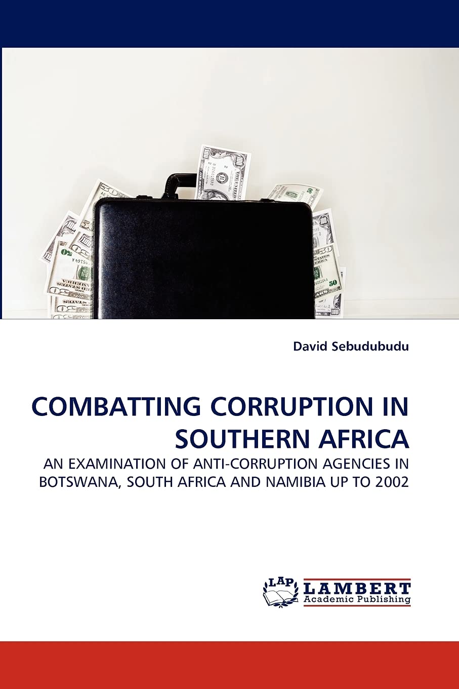 COMBATTING CORRUPTION IN SOUTHERN AFRICA: AN EXAMINATION OF ANTICORRUPTION AGENCIES IN BOTSWANA, SOUTH AFRICA AND NAMIBIA UP TO,Used