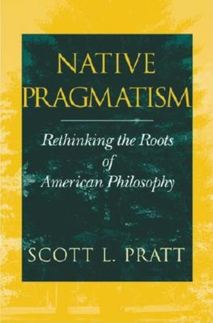 Native Pragmatism: Rethinking the Roots of American Philosophy,Used
