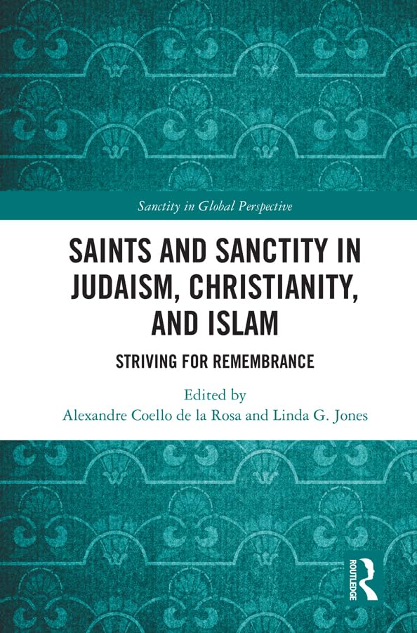 Saints and Sanctity in Judaism, Christianity, and Islam: Striving for remembrance (Sanctity in Global Perspective),Used