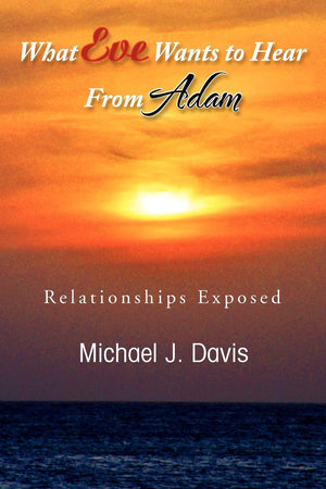 What Eve Wants To Hear From Adam: Relationships Exposed,Used