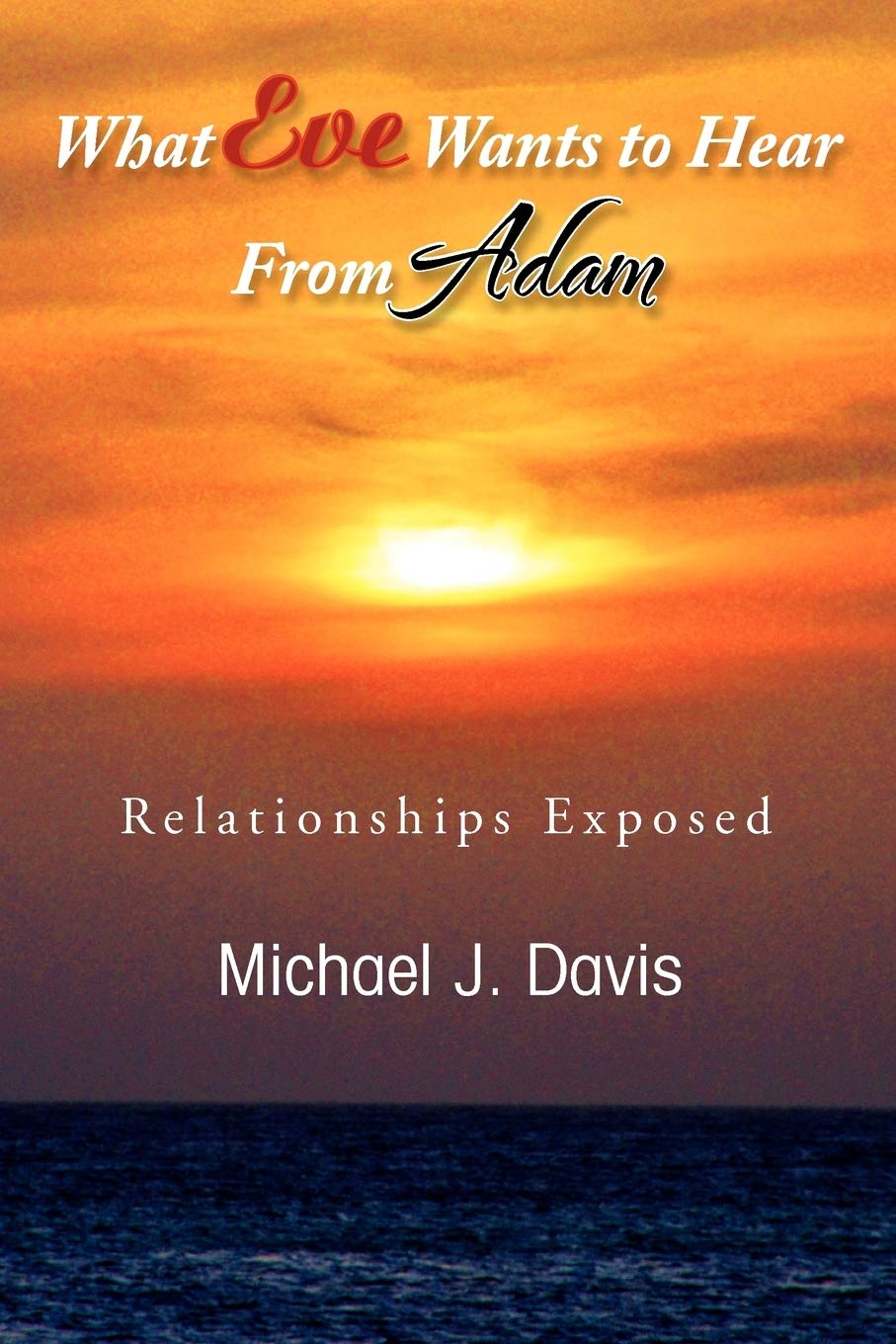 What Eve Wants To Hear From Adam: Relationships Exposed,Used