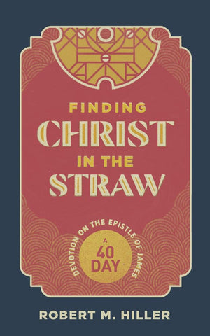 Finding Christ in the Straw: A FortyDay Devotion on the Epistle of James,Used
