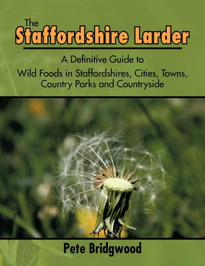 The Staffordshire Larder: A Definitive Guide To Wild Foods In Staffordshires, Cities, Towns, Country Parks And Countryside,Used
