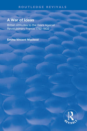 A War of Ideas: British Attitudes to the Wars Against Revolutionary France, 17921802 (Routledge Revivals),Used