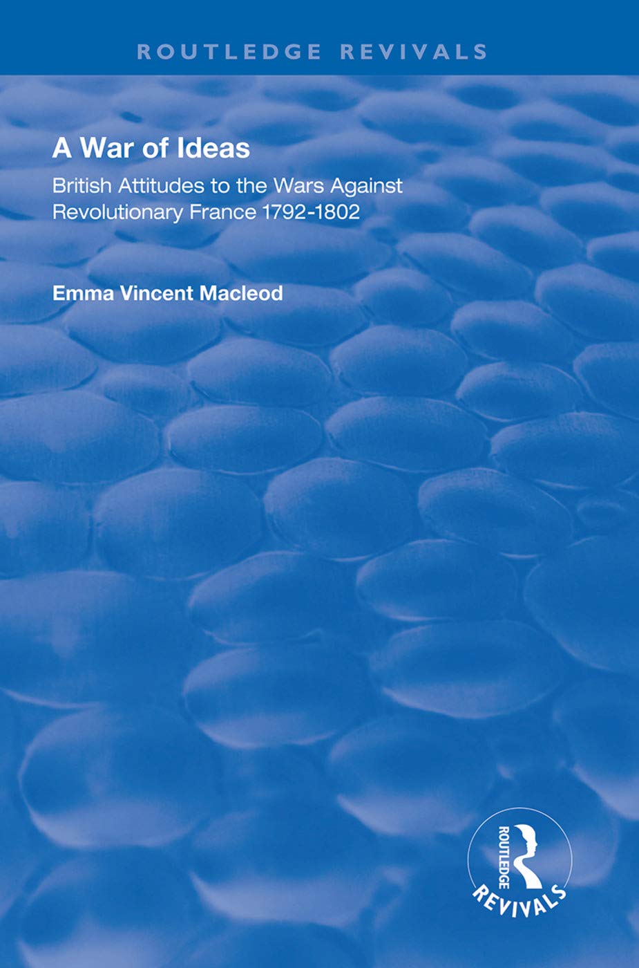 A War of Ideas: British Attitudes to the Wars Against Revolutionary France, 17921802 (Routledge Revivals),Used