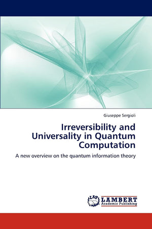 Irreversibility and Universality in Quantum Computation: A new overview on the quantum information theory,Used