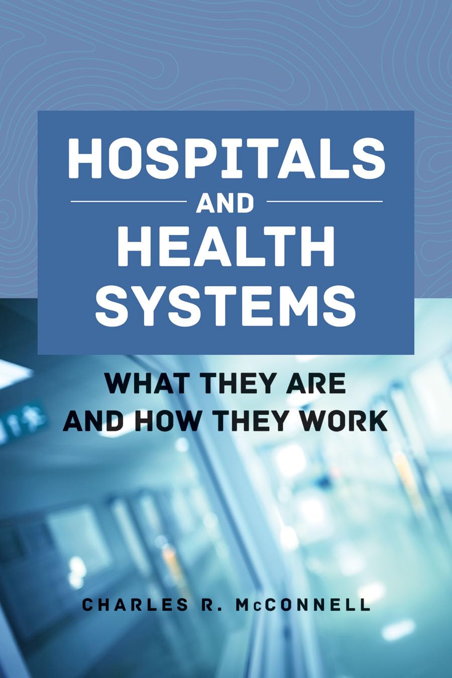 Hospitals and Health Systems: What They Are and How They Work,Used