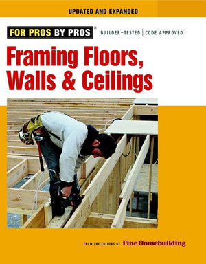 Framing Floors, Walls, and Ceilings: Updated and Expanded (For Pros By Pros),Used