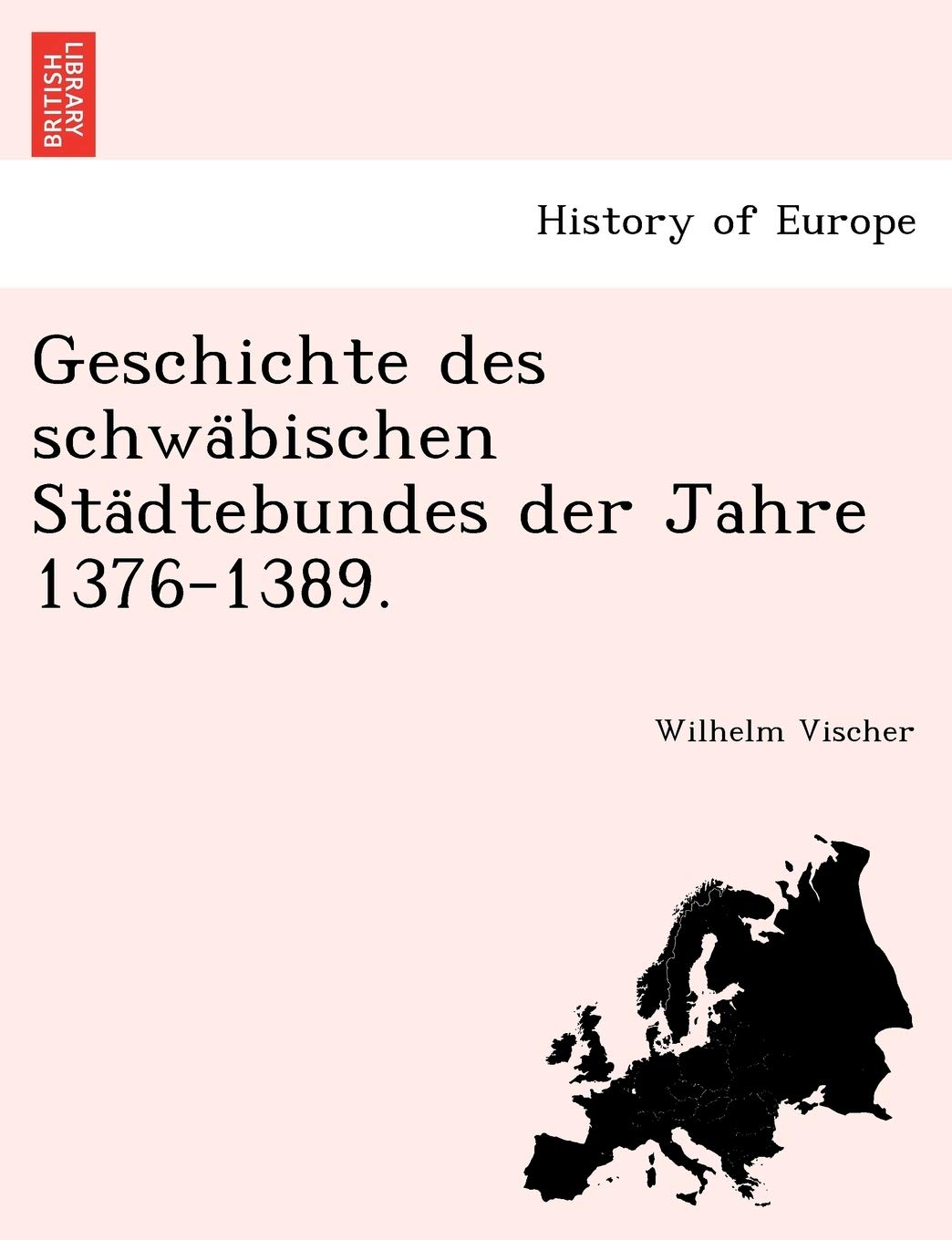 Geschichte des schwabischen Stadtebundes der Jahre 13761389. (German Edition)