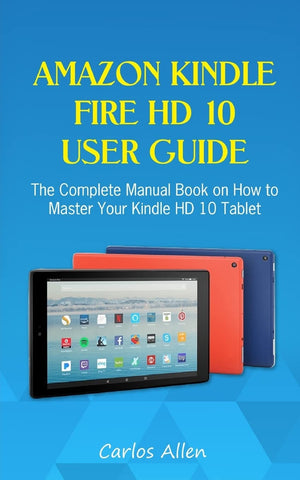 Amazon Kindle Fire HD 10 User Guide: The Complete Manual Book on How to Master Your Kindle HD 10 Tablet,Used