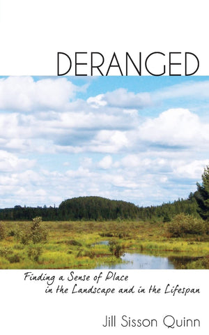 Deranged: Finding a Sense of Place in the Landscape and in the Lifespan,Used