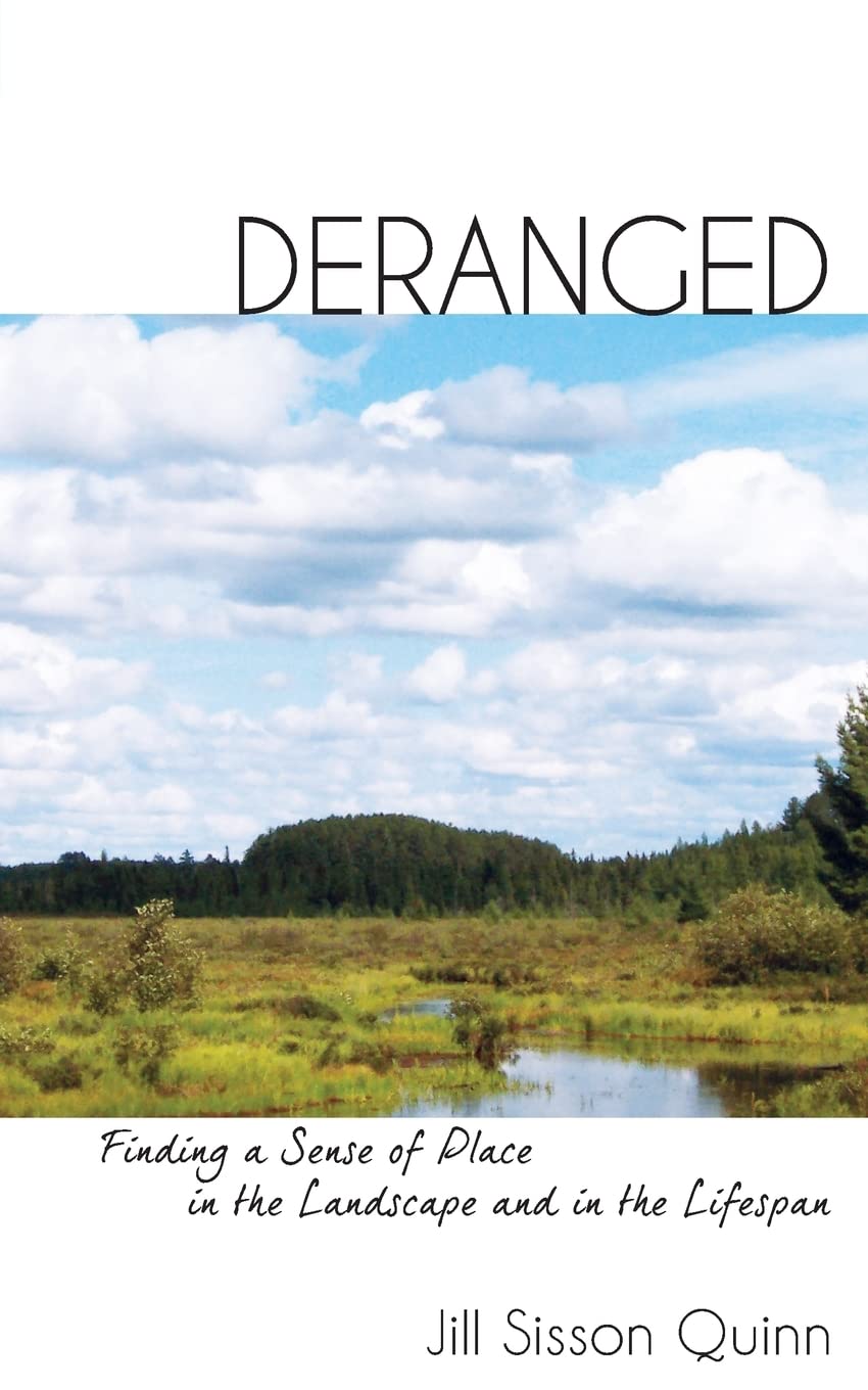 Deranged: Finding a Sense of Place in the Landscape and in the Lifespan,Used