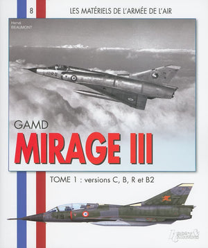 Gamd Mirage Iii: Tome 1: Versions C B R Et B2 (Les Matriels De L'Arme De L'Air) (French Edition)
