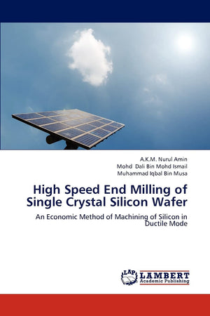 High Speed End Milling of Single Crystal Silicon Wafer: An Economic Method of Machining of Silicon in Ductile Mode,Used