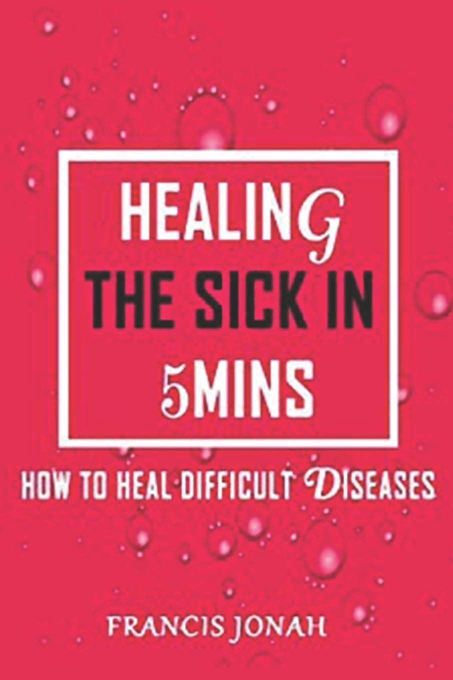 Healing The Sick In 5 Minutes: How To Heal Difficult Diseases,Used