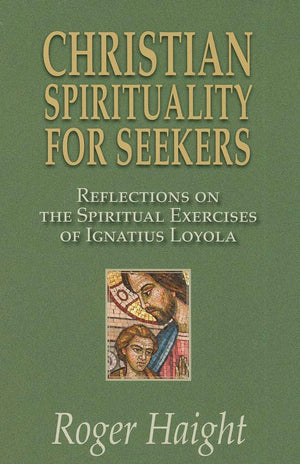 Christian Spirituality for Seekers: Reflections on the Spiritual Exercises of Ignatius Loyola,New