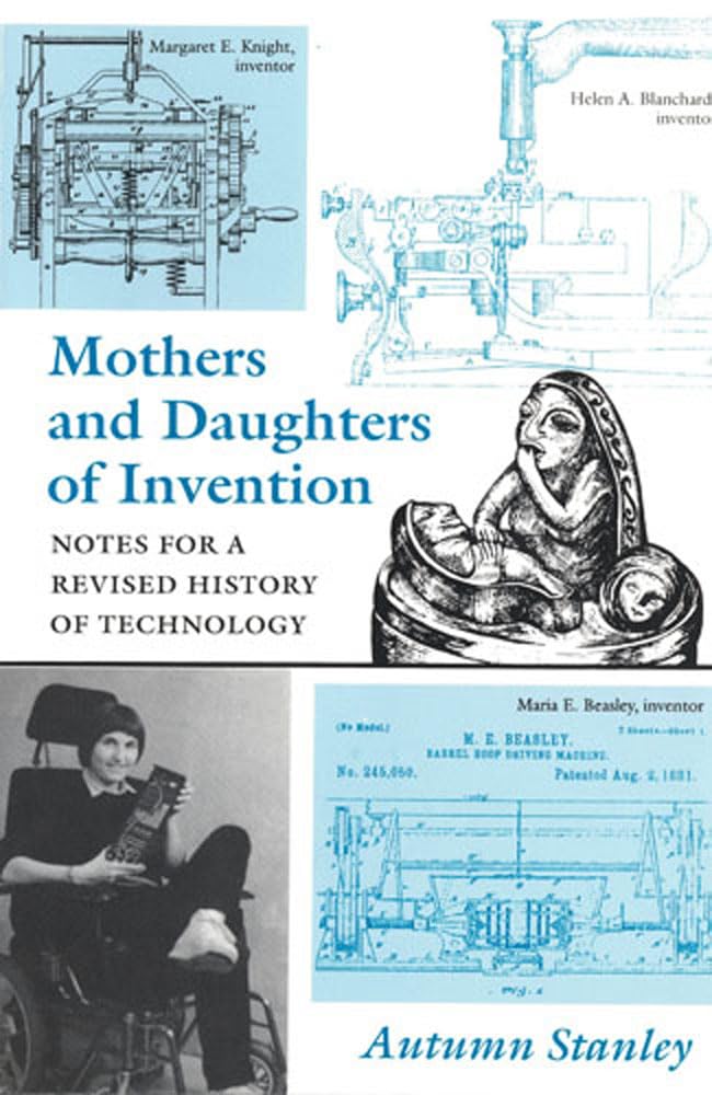 Mothers And Daughters Of Invention: Notes For A Revised History Of Technology