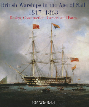 British Warships In The Age Of Sail 18171863: Design, Construction, Careers & Fates