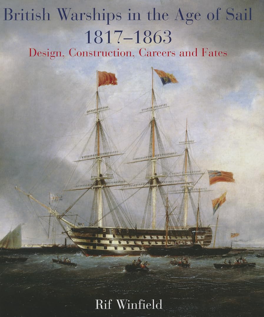 British Warships In The Age Of Sail 18171863: Design, Construction, Careers & Fates