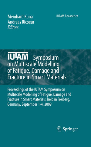 IUTAM Symposium on Multiscale Modelling of Fatigue, Damage and Fracture in Smart Materials: Proceedings of the IUTAM Symposium o,Used