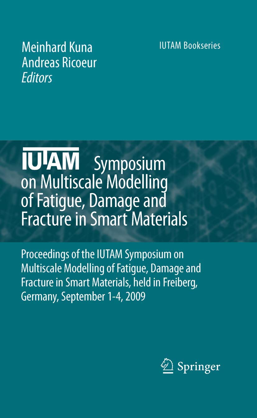 IUTAM Symposium on Multiscale Modelling of Fatigue, Damage and Fracture in Smart Materials: Proceedings of the IUTAM Symposium o,Used