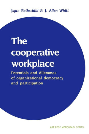 The Cooperative Workplace: Potentials And Dilemmas Of Organisational Democracy And Participation (American Sociological Associat-used