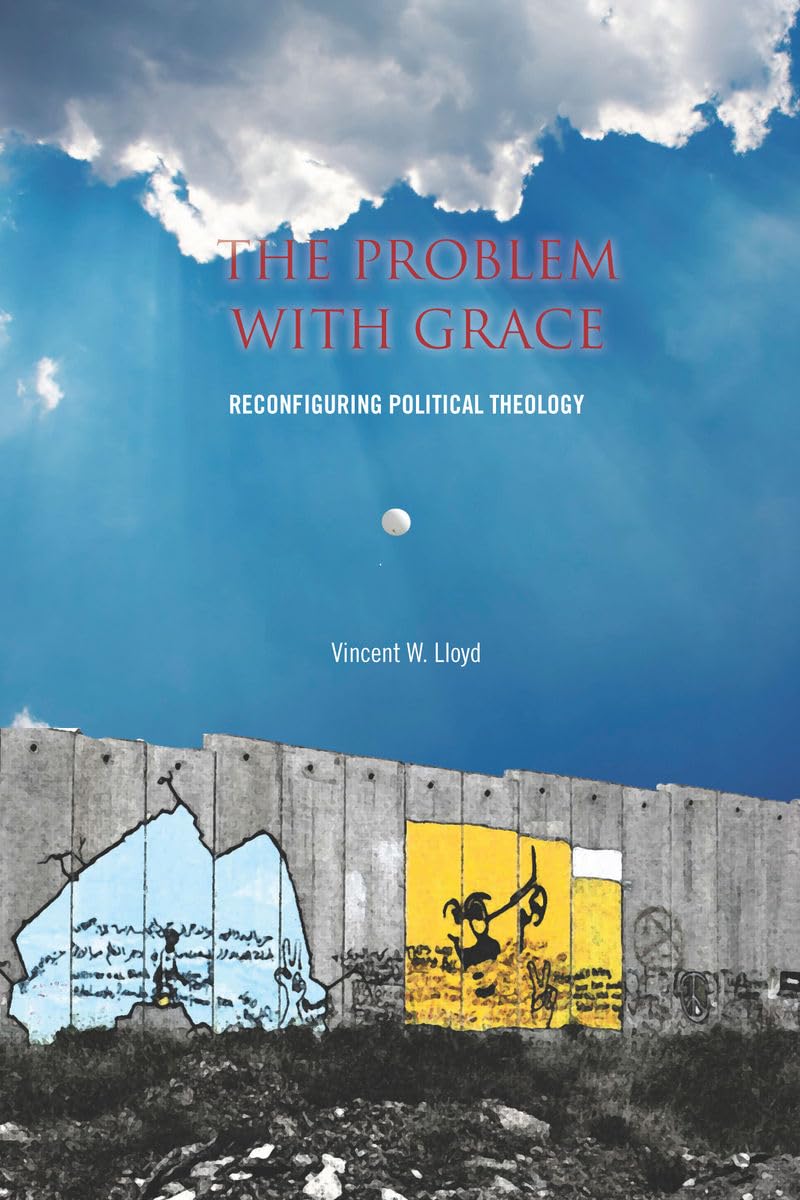 The Problem with Grace: Reconfiguring Political Theology,Used