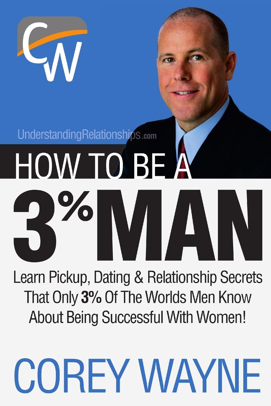 How to Be a 3% Man, Winning the Heart of the Woman of Your Dreams,New