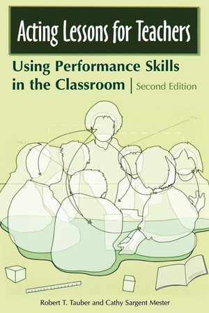 Acting Lessons for Teachers: Using Performance Skills in the Classroom,New