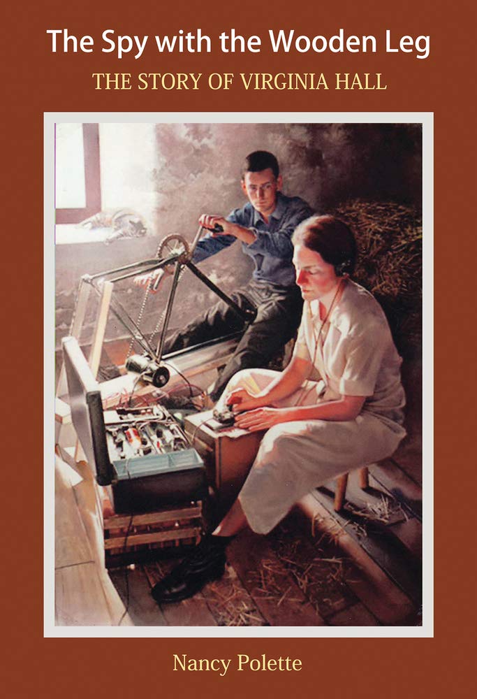 The Spy with the Wooden Leg: The Story of Virginia Hall,Used