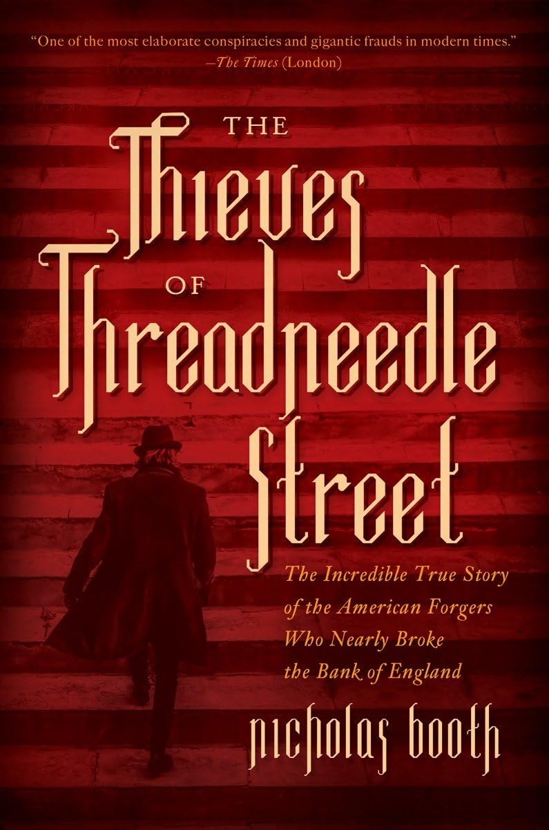 The Thieves of Threadneedle Street: The Incredible True Story of the American Forgers Who Nearly Broke the Bank of England,New