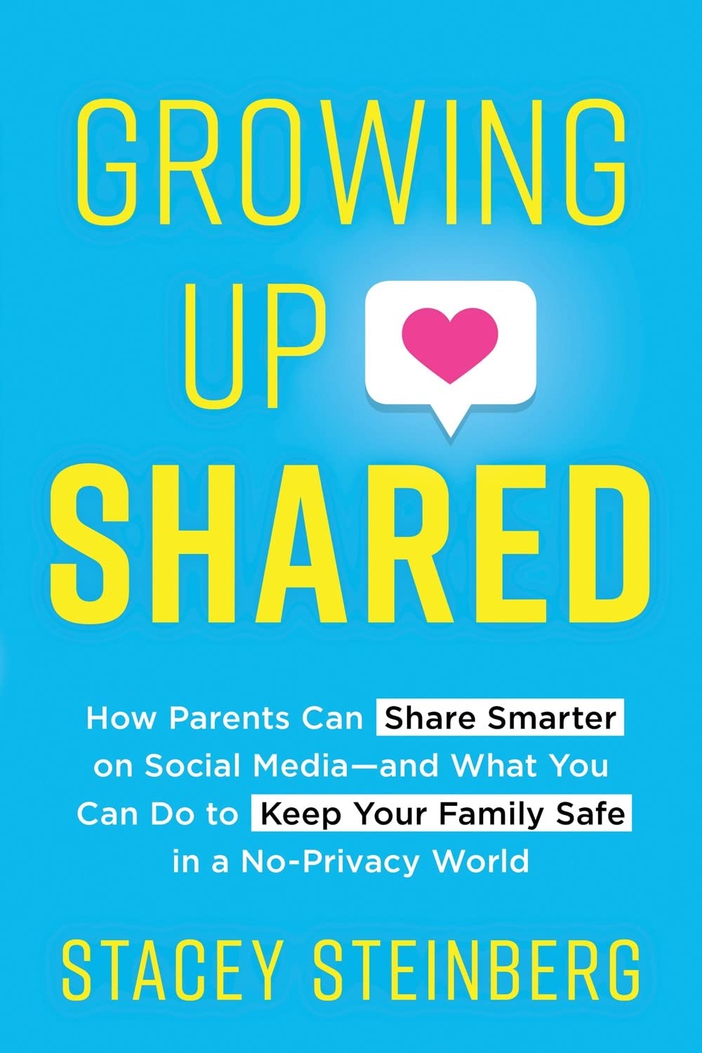 Growing Up Shared: How Parents Can Share Smarter on Social Mediaand What You Can Do to Keep Your Family Safe in a NoPrivacy Wo,Used